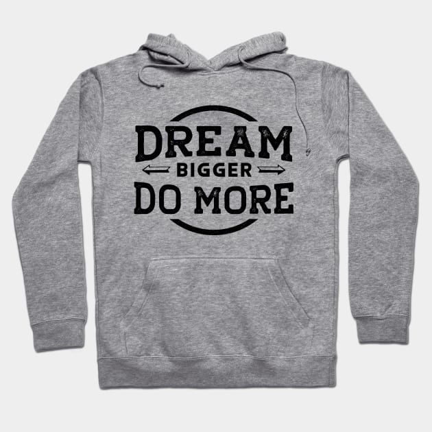 Dream Bigger... Do More... Hoodie by Soulfully Sassy